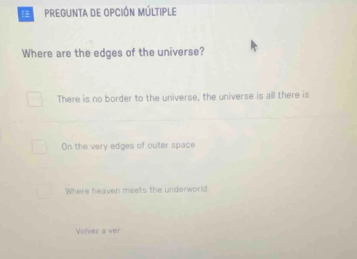 pregunta de opción múltiple where are the edges of the universe? there …