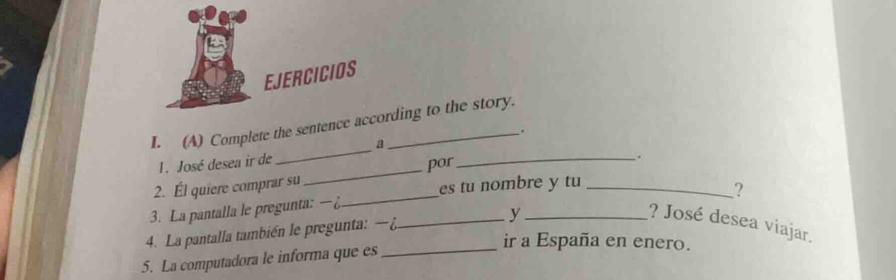 ejercicios i. (a) complete the sentence according to the story. 1. josé…