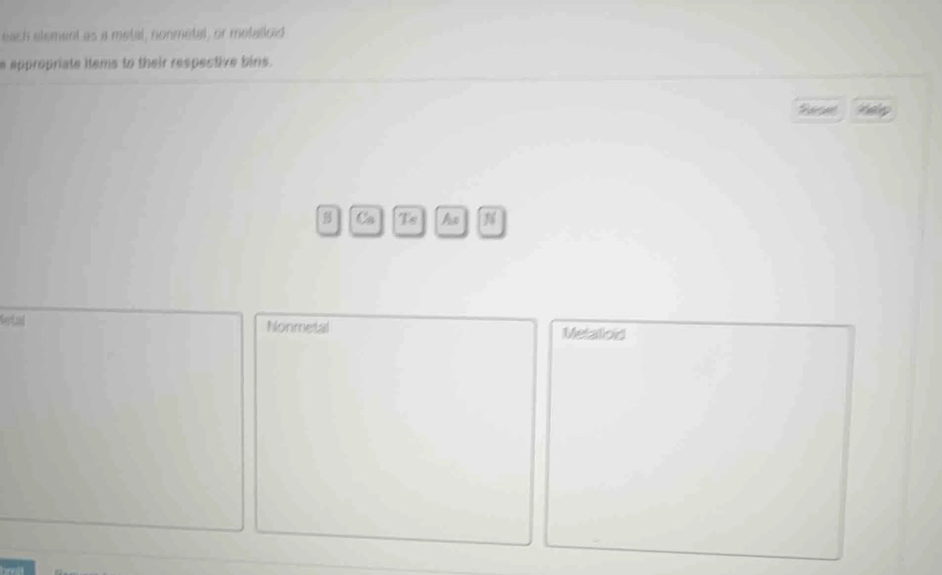 each element as a metal, nonmetal, or metalloid appropriate items to th…