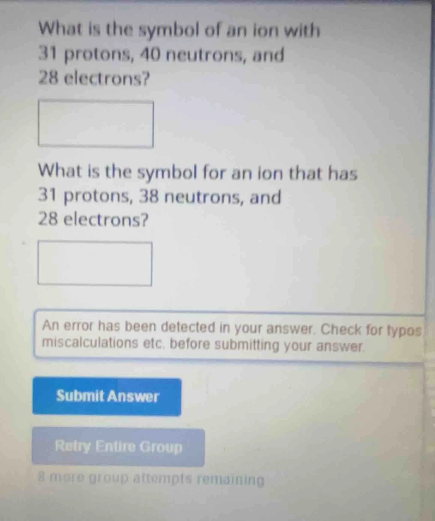 what is the symbol of an ion with 31 protons, 40 neutrons, and 28 elect…