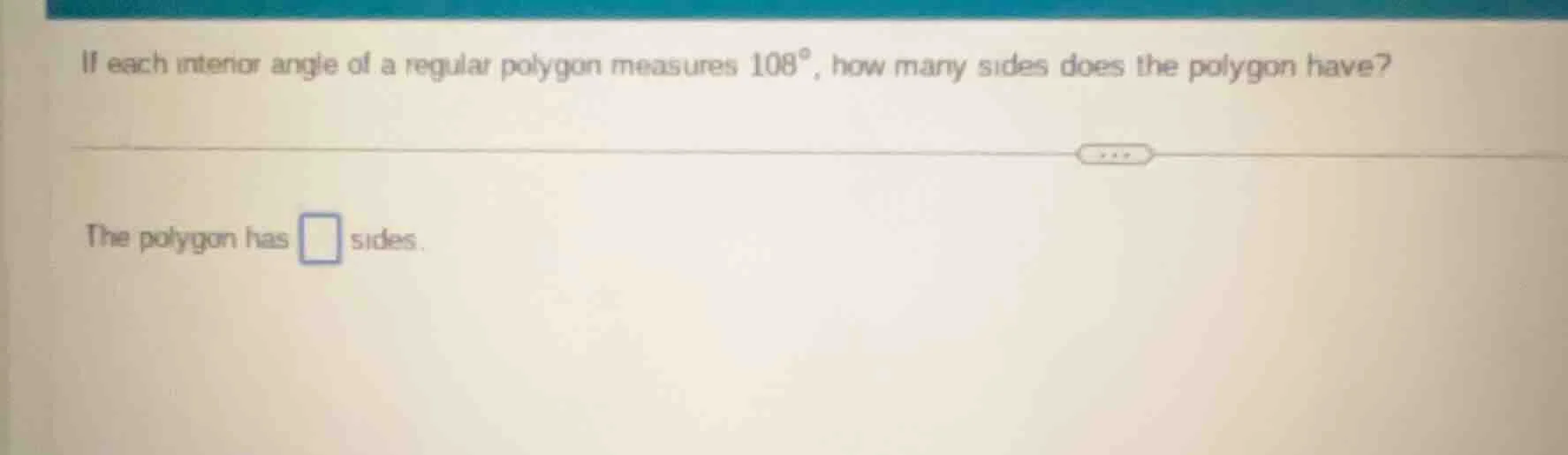 if each interior angle of a regular polygon measures 108°, how many sid…