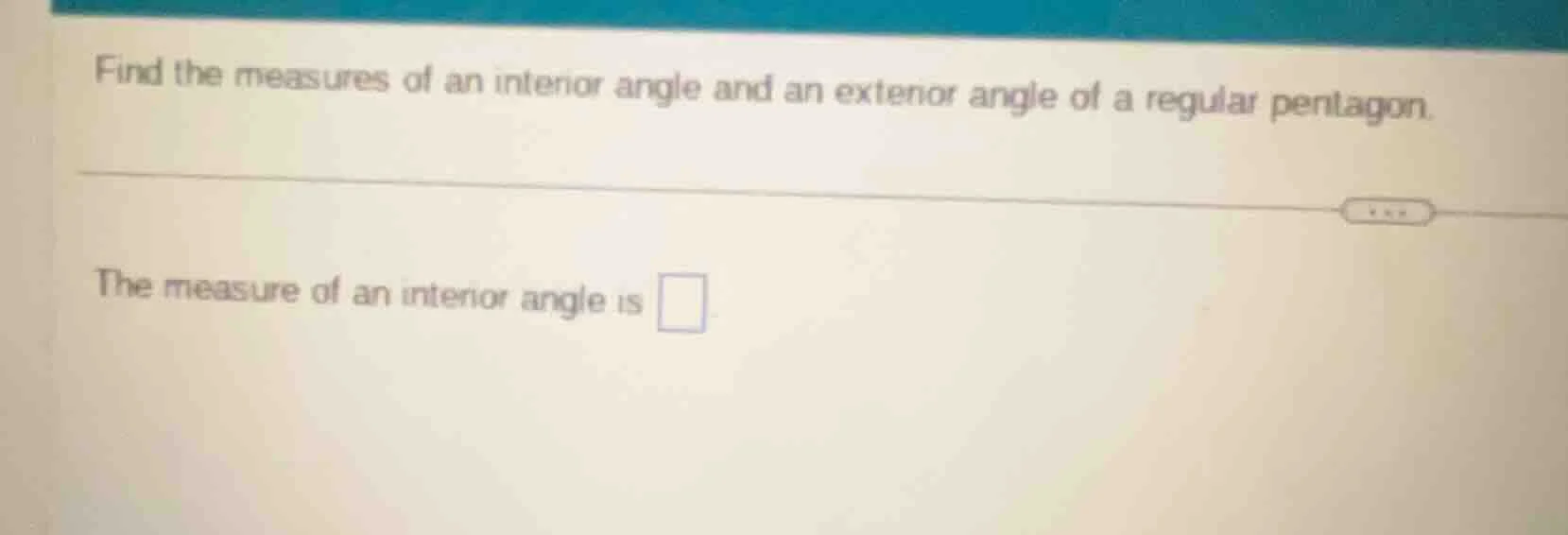 find the measures of an interior angle and an exterior angle of a regul…