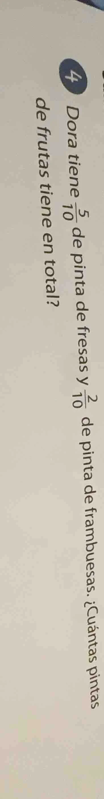 4 dora tiene \\(\frac{5}{10}\\) de pinta de fresas y \\(\frac{2}{10}\\)…
