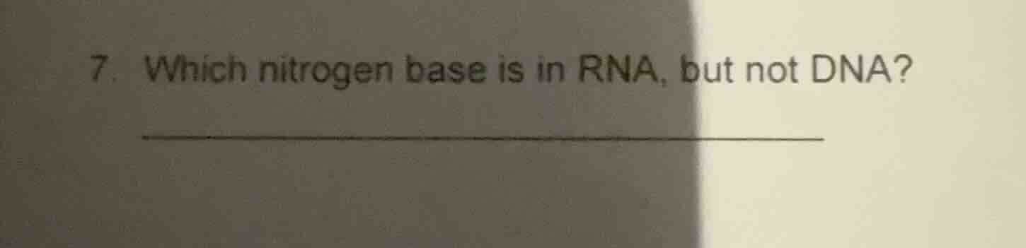 7. which nitrogen base is in rna, but not dna?