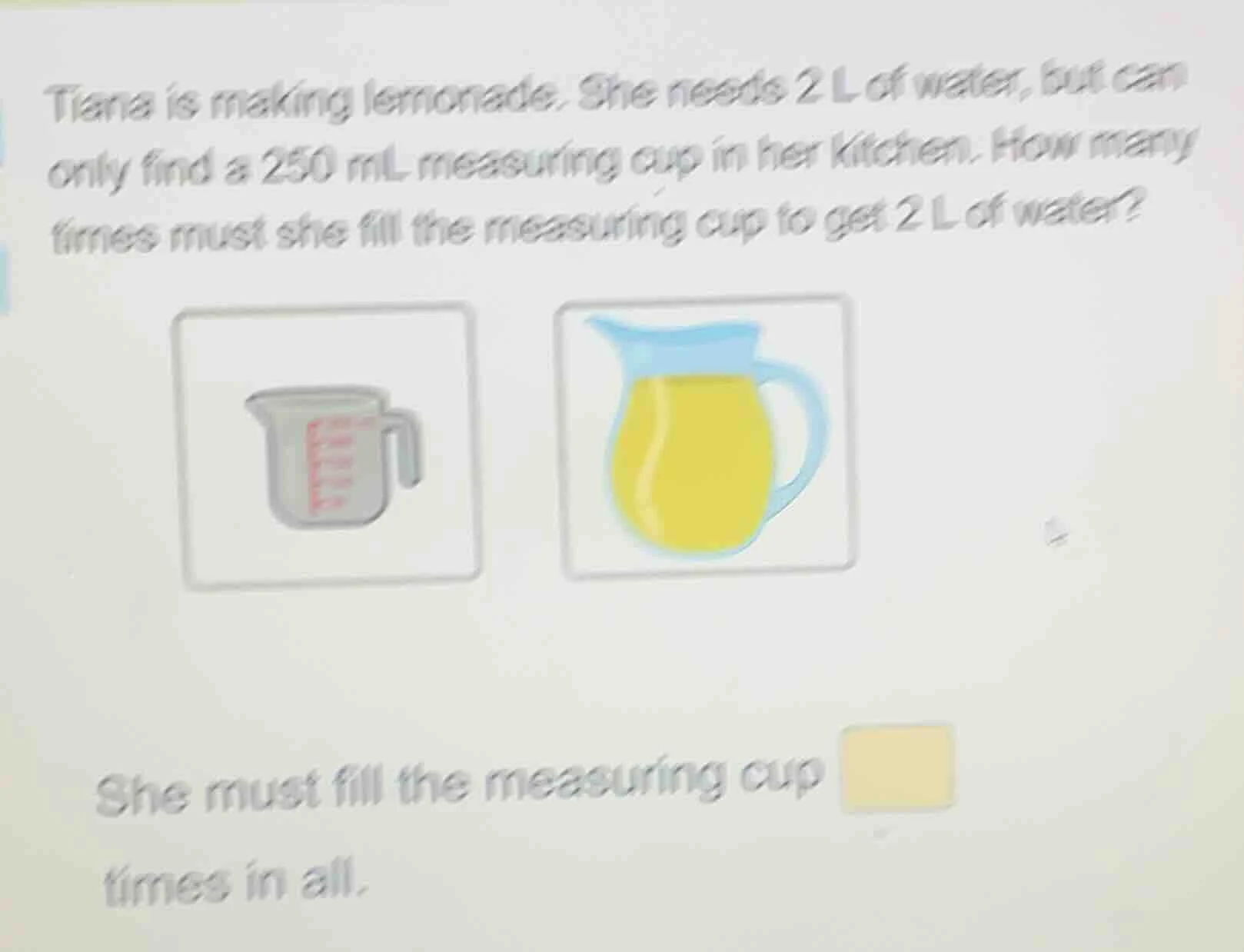 tiana is making lemonade. she needs 2 l of water, but can only find a 2…