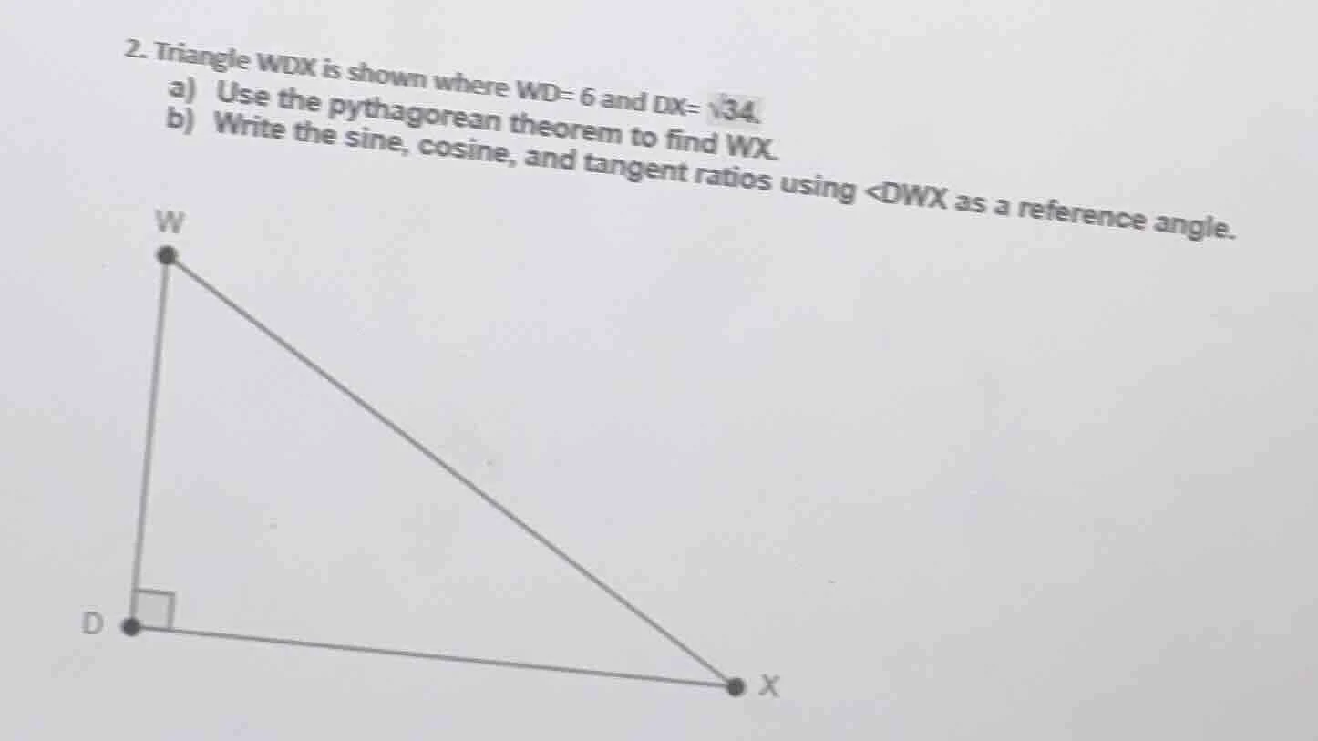 2. triangle wdx is shown where wd= 6 and dx= √34. a) use the pythagorea…