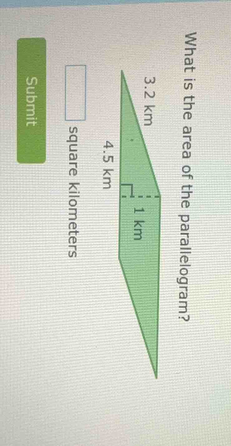 what is the area of the parallelogram? 3.2 km 4.5 km 1 km square kilome…
