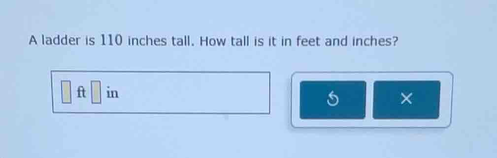 a ladder is 110 inches tall. how tall is it in feet and inches? ft in
