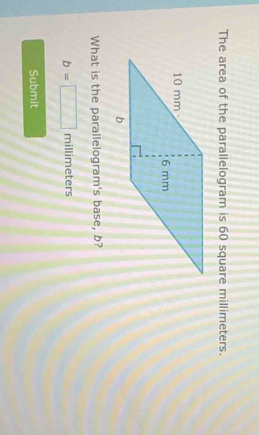 the area of the parallelogram is 60 square millimeters. what is the par…