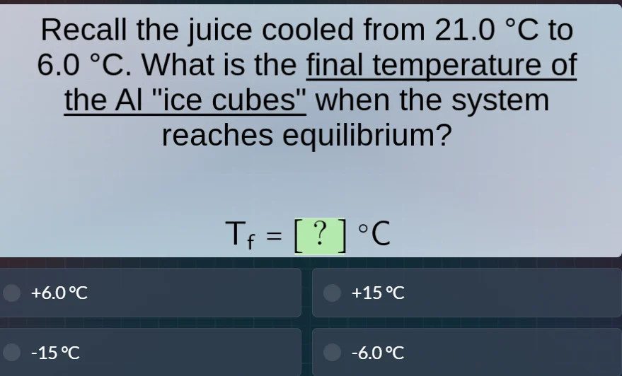 recall the juice cooled from 21.0 °c to 6.0 °c. what is the final tempe…