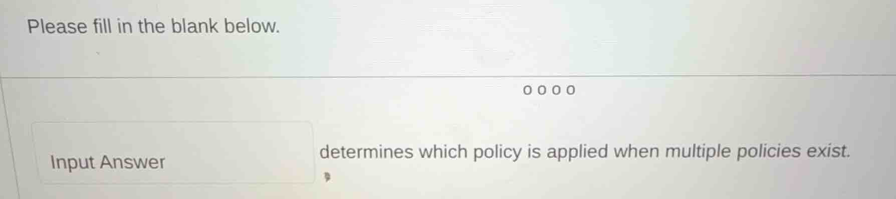 please fill in the blank below. input answer determines which policy is…