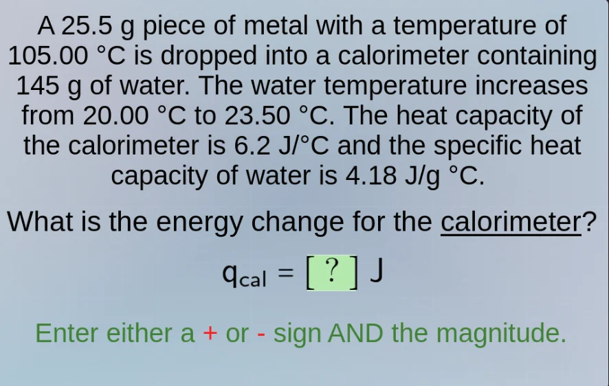 a 25.5 g piece of metal with a temperature of 105.00 °c is dropped into…