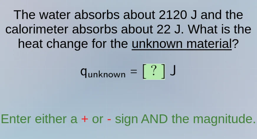 the water absorbs about 2120 j and the calorimeter absorbs about 22 j. …