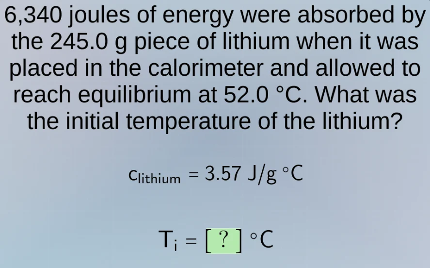 6,340 joules of energy were absorbed by the 245.0 g piece of lithium wh…