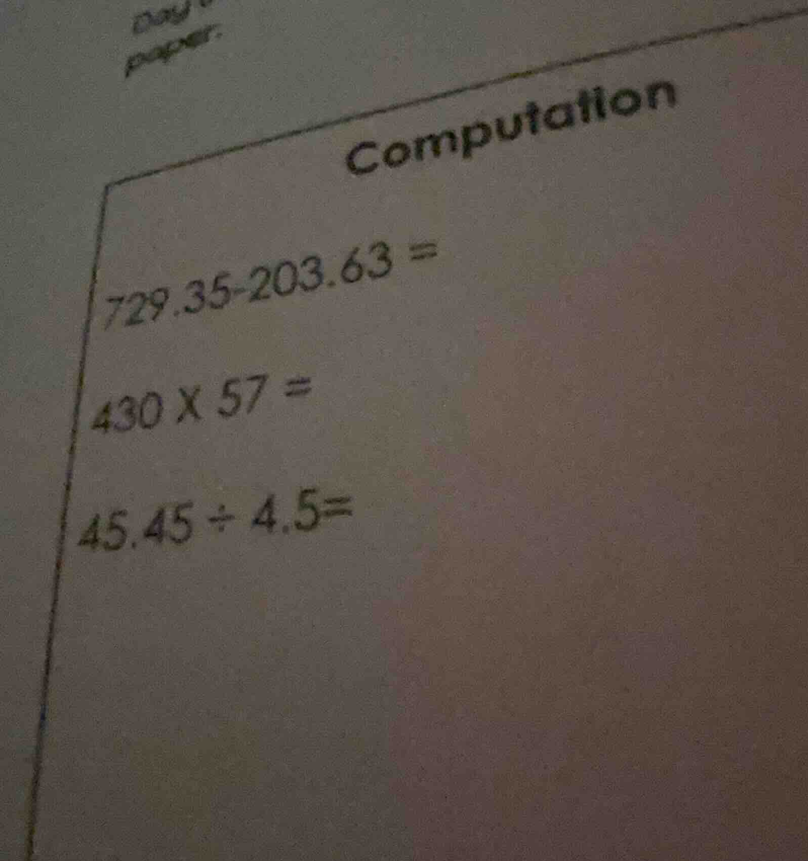 computation 729.35 - 203.63 = 430 × 57 = 45.45 ÷ 4.5 =