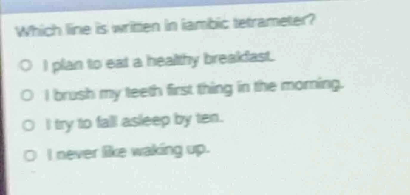 which line is written in iambic tetrameter? ○ i plan to eat a healthy b…