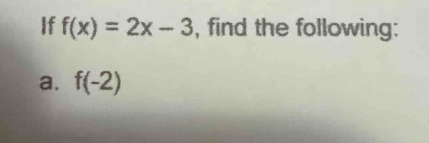 if f(x) = 2x - 3, find the following: a. f(-2)