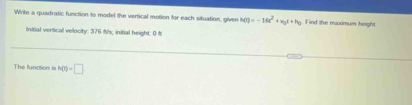 write a quadratic function to model the vertical motion for each situat…