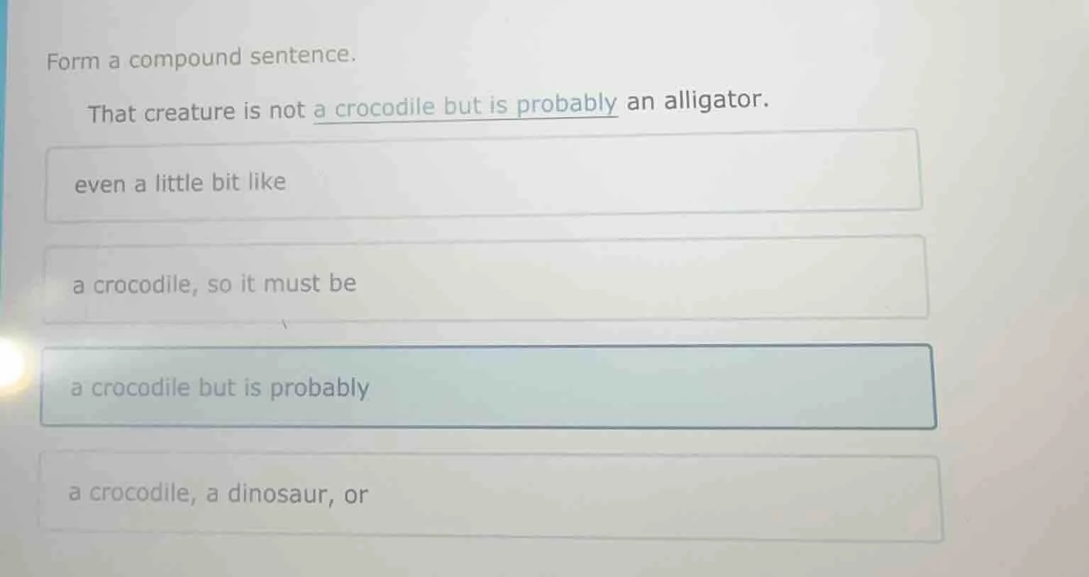 form a compound sentence. that creature is not a crocodile but is proba…