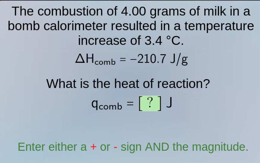 the combustion of 4.00 grams of milk in a bomb calorimeter resulted in …