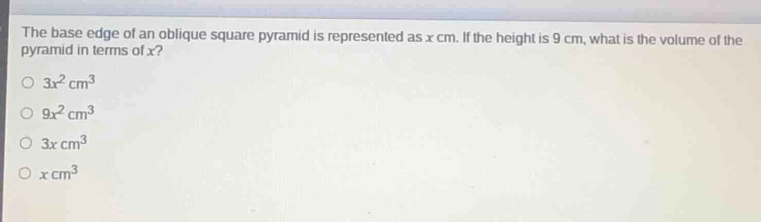 the base edge of an oblique square pyramid is represented as x cm. if t…
