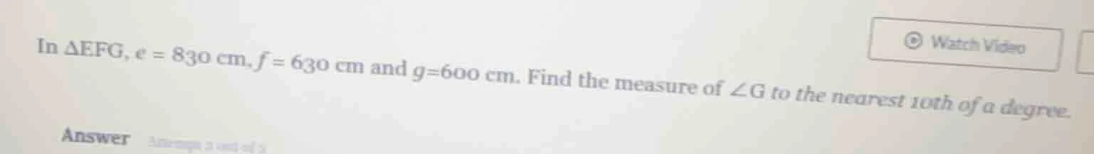 in δefg, e = 830 cm, f = 630 cm and g = 600 cm. find the measure of ∠g …