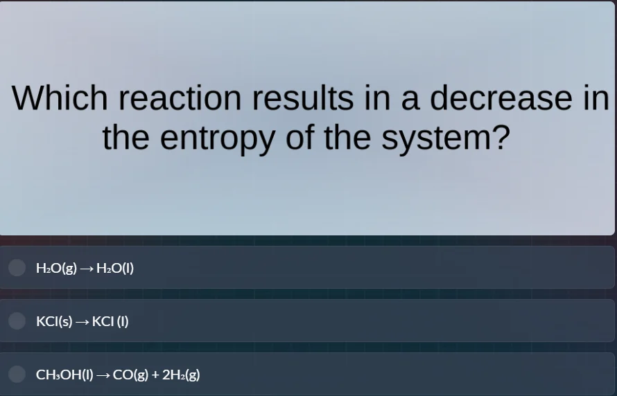 which reaction results in a decrease in the entropy of the system? h₂o(…