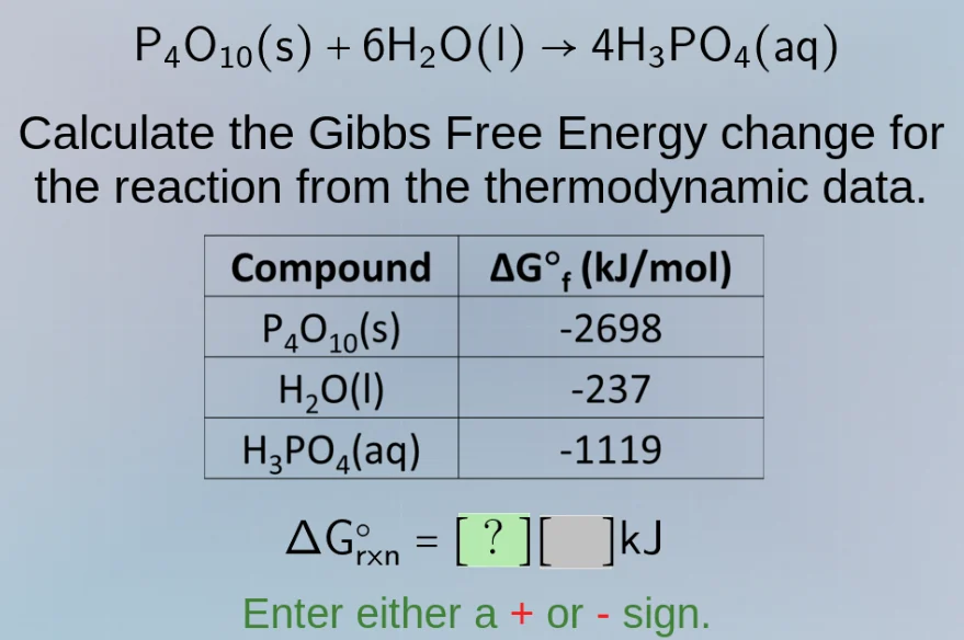 p₄o₁₀(s) + 6h₂o(l) → 4h₃po₄(aq) calculate the gibbs free energy change …