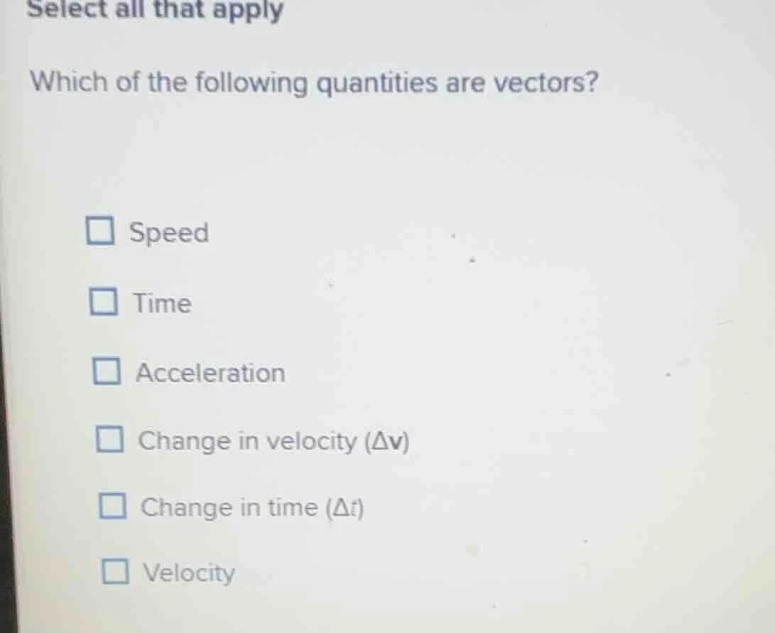 select all that apply which of the following quantities are vectors? sp…