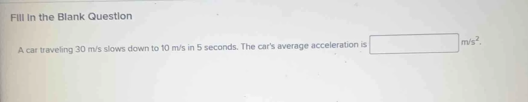 fill in the blank question a car traveling 30 m/s slows down to 10 m/s …