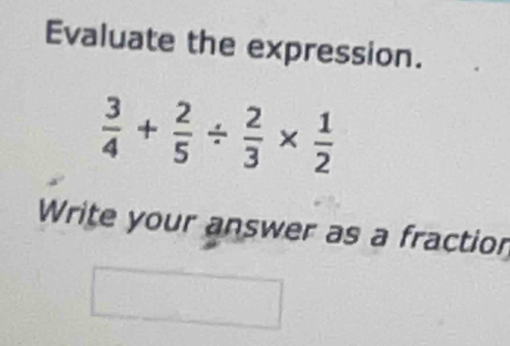 evaluate the expression. \\(\frac{3}{4} + \frac{2}{5} div \frac{2}{3} \…