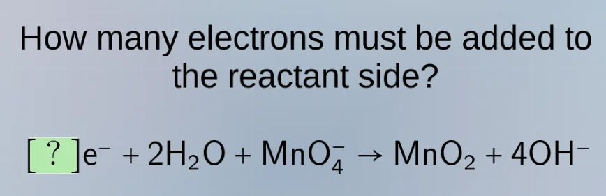how many electrons must be added to the reactant side? ?e⁻ + 2h₂o + mno…