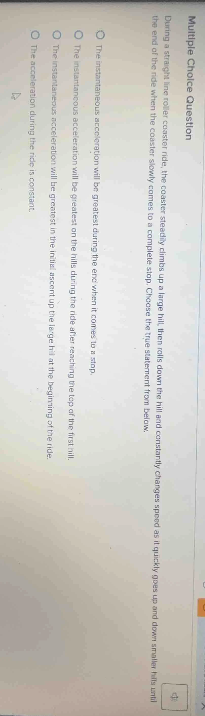 multiple choice question during a straight line roller coaster ride, th…