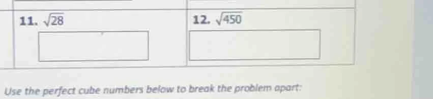 11. \\(sqrt{28}\\)\ 12. \\(sqrt{450}\\)\ use the perfect cube numbers b…