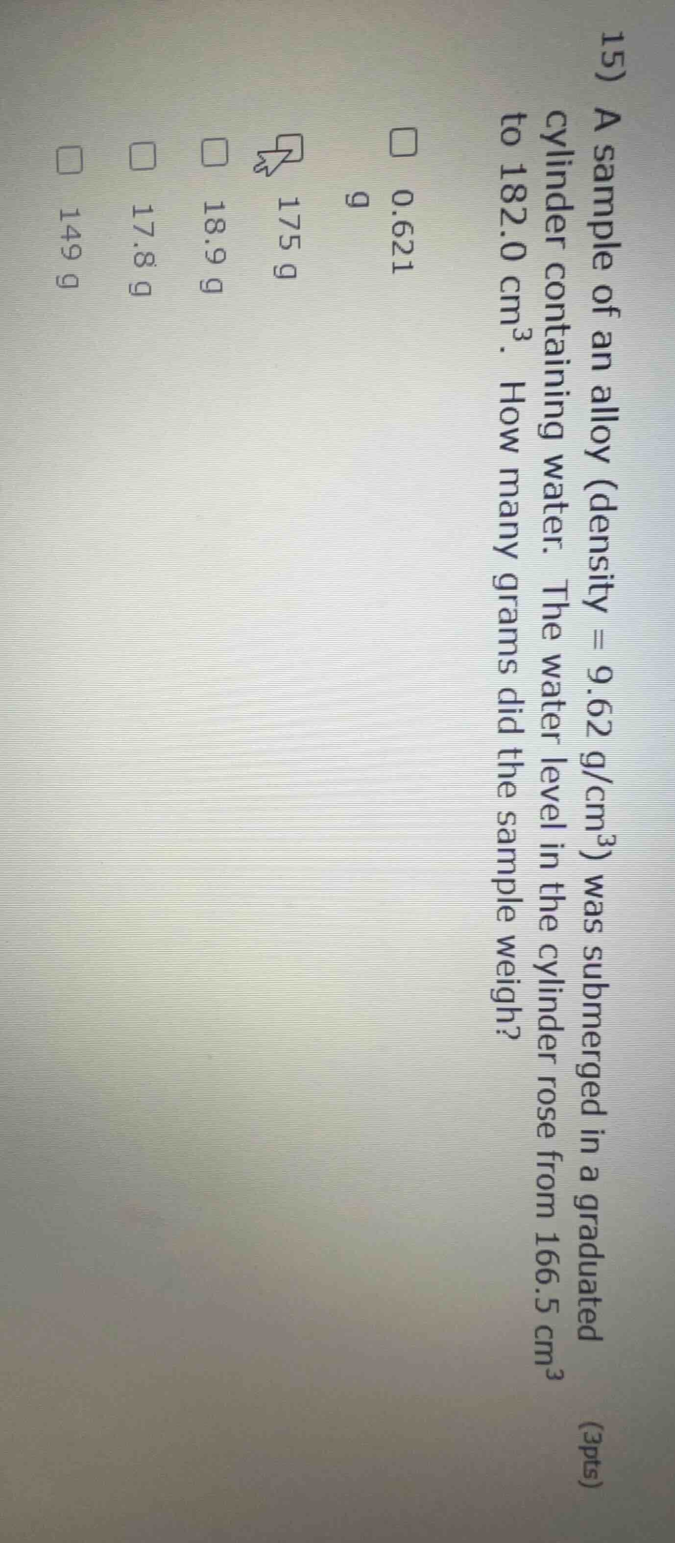 15) a sample of an alloy (density = 9.62 g/cm³) was submerged in a grad…