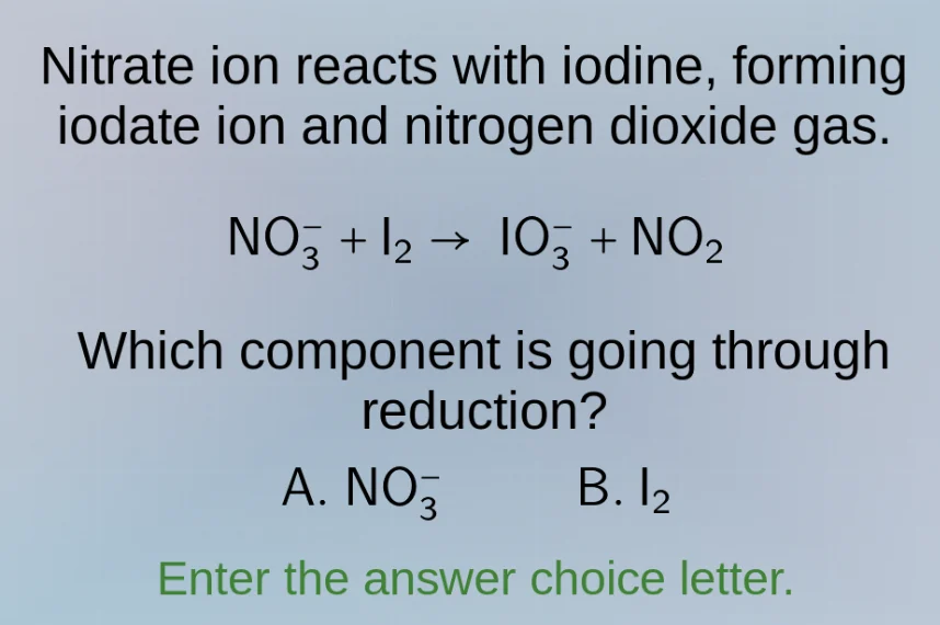 nitrate ion reacts with iodine, forming iodate ion and nitrogen dioxide…