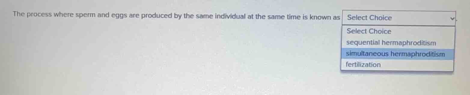 the process where sperm and eggs are produced by the same individual at…