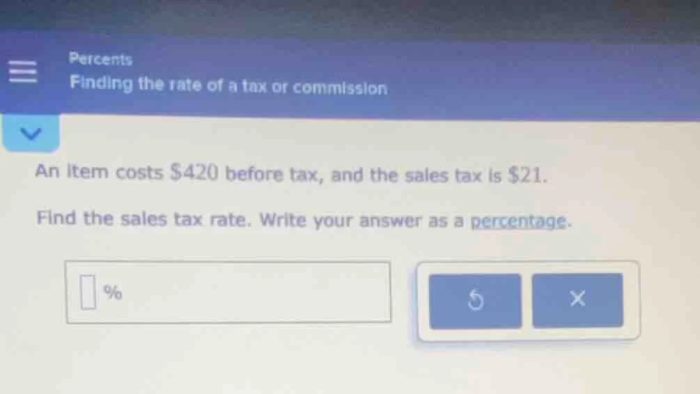 percents finding the rate of a tax or commission an item costs $420 bef…