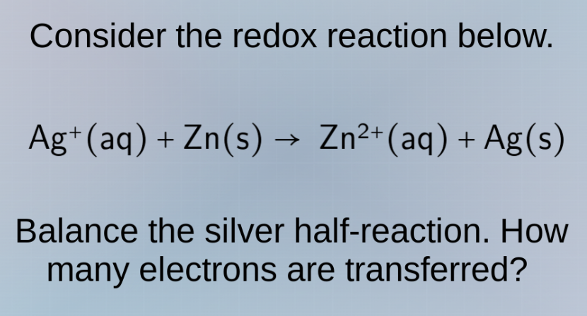 consider the redox reaction below. ag⁺(aq) + zn(s) → zn²⁺(aq) + ag(s) b…