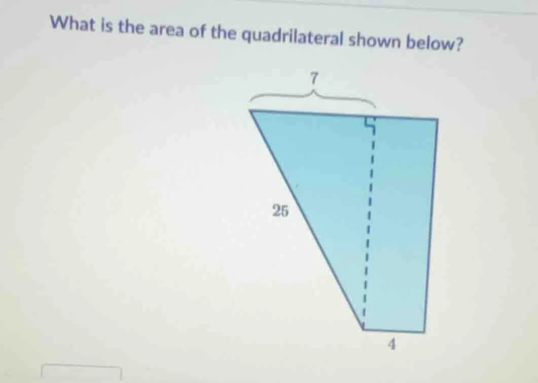 what is the area of the quadrilateral shown below? 7 25 4