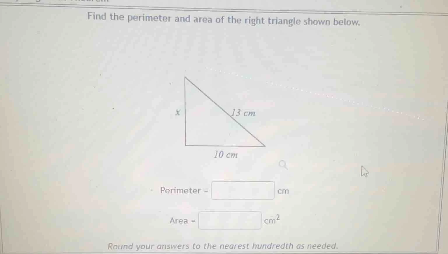 find the perimeter and area of the right triangle shown below. 13 cm 10…