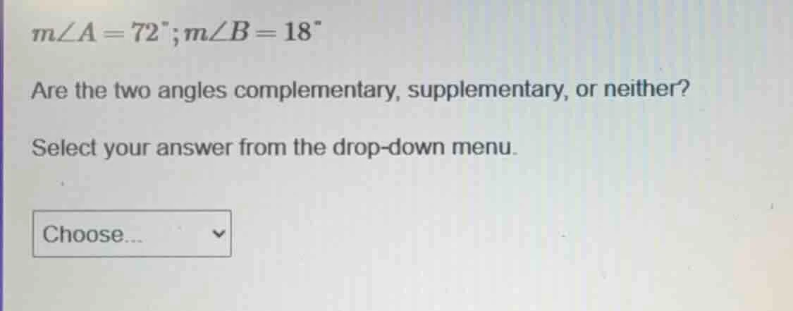 m∠a = 72°; m∠b = 18° are the two angles complementary, supplementary, o…