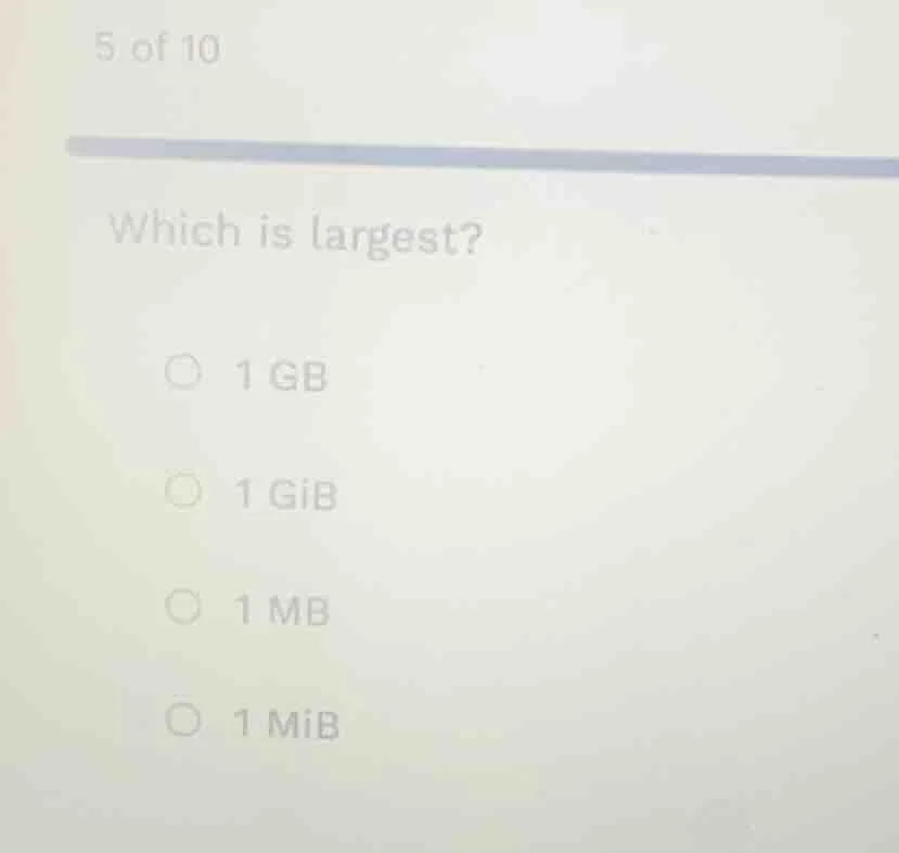 5 of 10 which is largest? 1 gb 1 gib 1 mb 1 mib