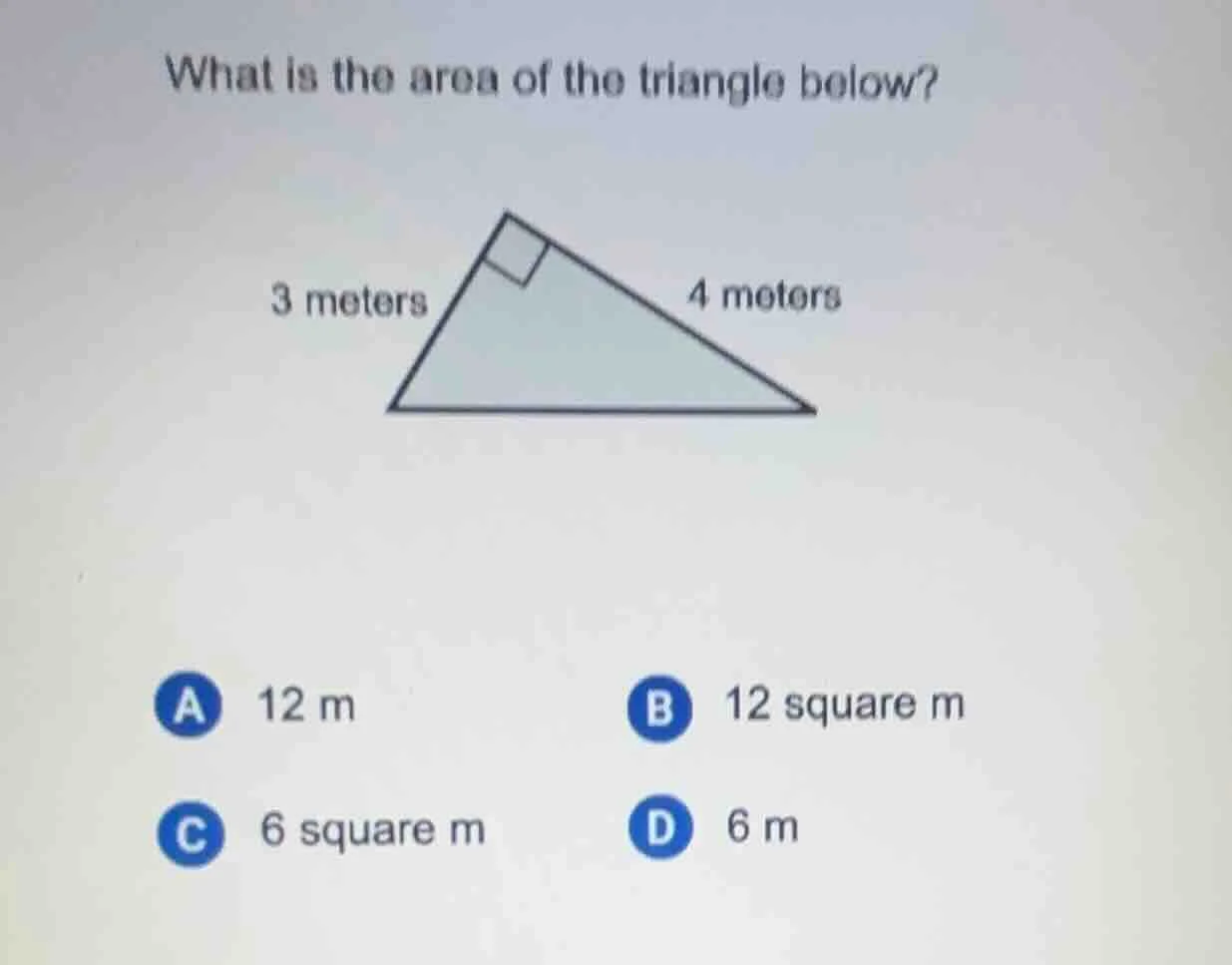 what is the area of the triangle below? 3 meters 4 meters a 12 m b 12 s…