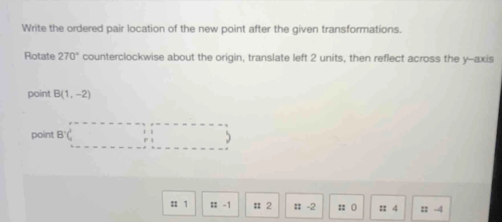 write the ordered pair location of the new point after the given transf…