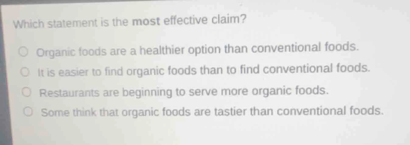 which statement is the most effective claim? ○ organic foods are a heal…