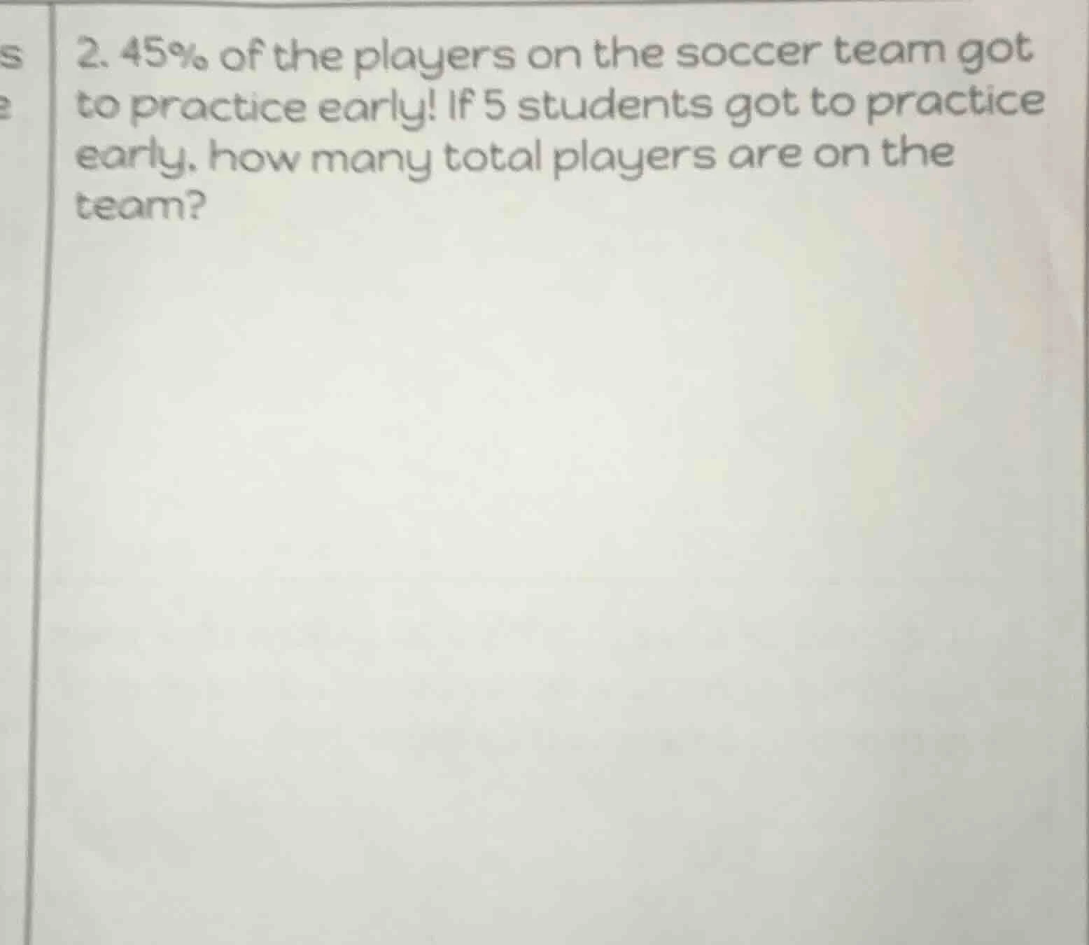 2. 45% of the players on the soccer team got to practice early! if 5 st…