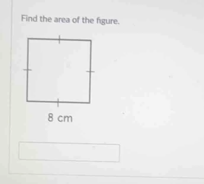 find the area of the figure. 8 cm