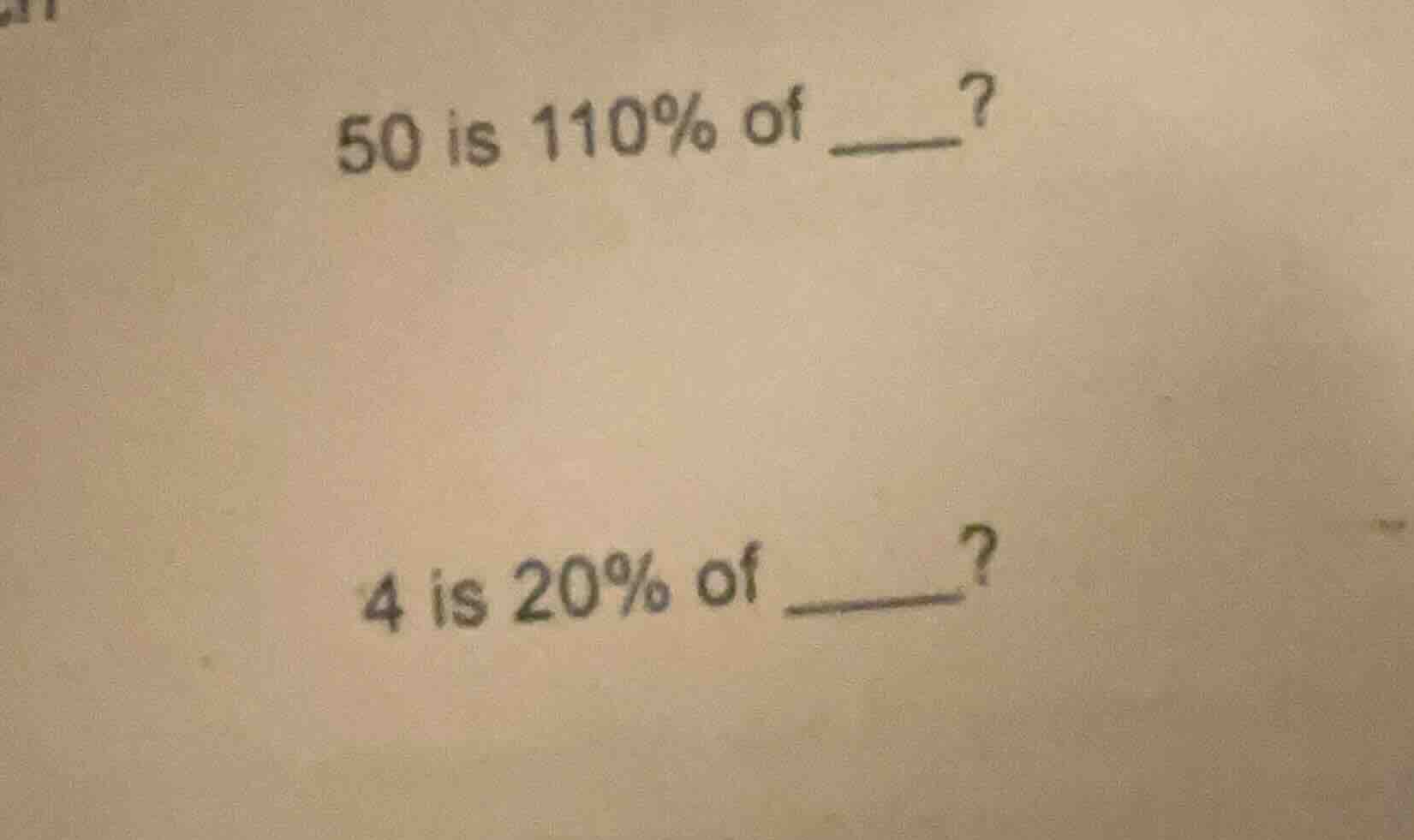 50 is 110% of ____? 4 is 20% of ____?