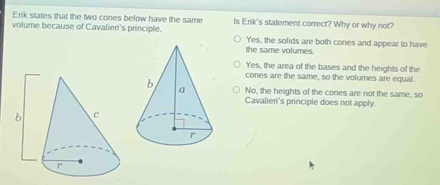 erik states that the two cones below have the same volume because of ca…